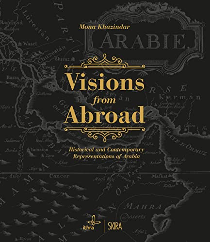 Visions from Abroad: Historical and Contemporary Representations of Arabia von Skira