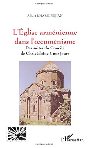 L'ÉGLISE ARMÉNIENNE DANS L'ŒCUMENISME: Des suites du Concile de Chalcédoine à nos jours von L'HARMATTAN