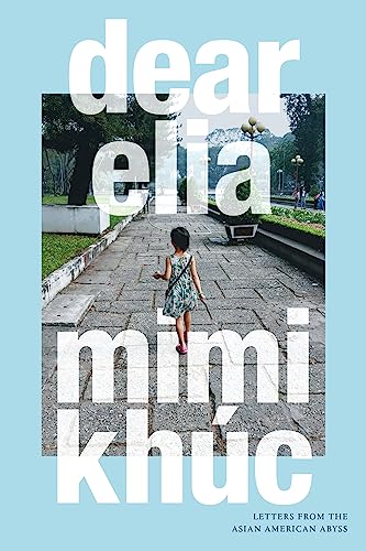 Dear Elia: Letters from the Asian American Abyss von Duke University Press