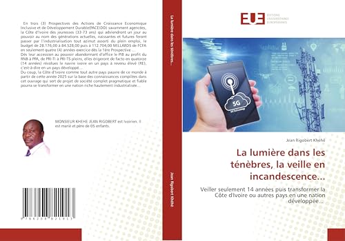 La lumière dans les ténèbres, la veille en incandescence...: Veiller seulement 14 années puis transformer la Côte d'Ivoire ou autres pays en une nation développée... von Éditions universitaires européennes