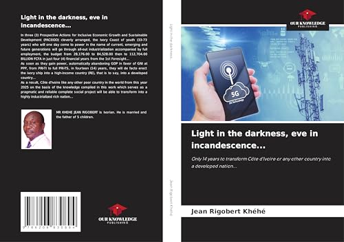 Light in the darkness, eve in incandescence...: Only 14 years to transform Côte d'Ivoire or any other country into a developed nation... von Our Knowledge Publishing