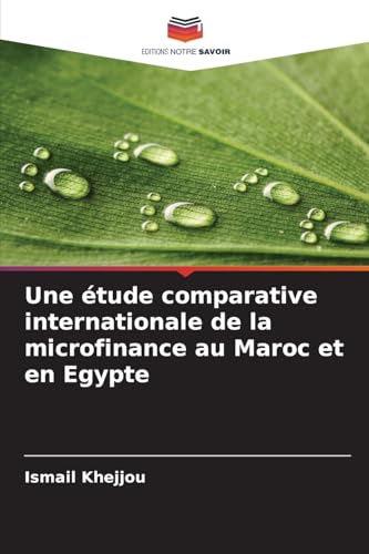 Une étude comparative internationale de la microfinance au Maroc et en Egypte von Editions Notre Savoir