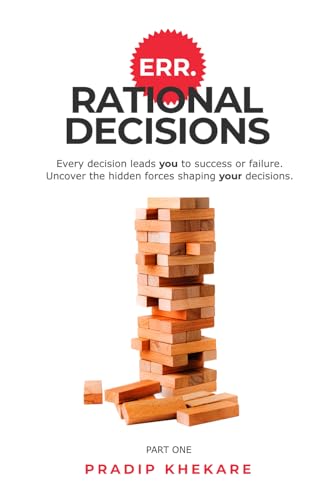 ERR.RATIONAL DECISIONS: Every decision leads you to success or failure. Uncover the hidden forces shaping your decisions.