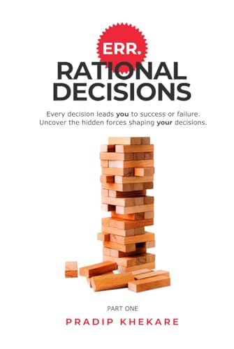 ERR.RATIONAL DECISIONS: Every decision leads you to success or failure. Uncover the hidden forces shaping your decisions.