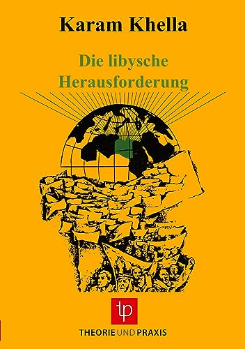 Die libysche Herausforderung: Libyen von den Anfängen bis zur Gegenwart von Theorie u. Praxis