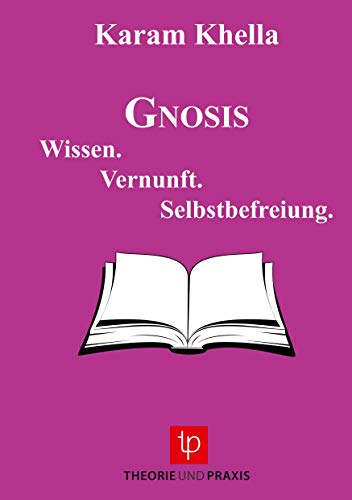 Gnosis: Wissen. Vernunft. Selbstbefreiung