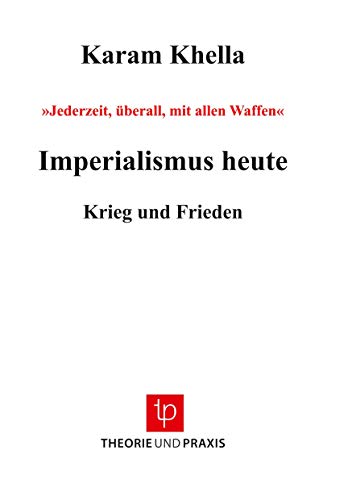 Imperialismus heute: Jederzeit, überall, mit allen Waffen Krieg und Frieden