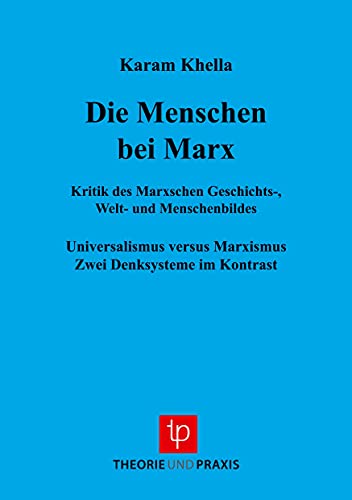 Karl Marx - Leben und Werk / Marxismuskritik und Theorierevision: Karl Marx - Leben und Werk / Menschen bei Marx: Marxismuskritik und Theorierevision ... Marxismus. Zwei Denksysteme im Kontrast von Theorie und Praxis Verlag
