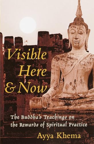 Visible Here & Now: The Buddha's Teachings on the Rewards of Spiritual Practice