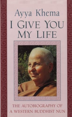 I Give You My Life: Autobiography Of A Western Buddhist Nun