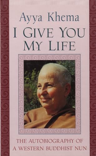 I Give You My Life: Autobiography Of A Western Buddhist Nun