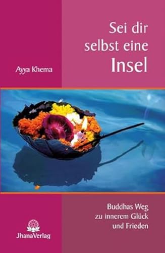 Sei dir selbst eine Insel: Buddhas Weg zu innerem Glück und Frieden