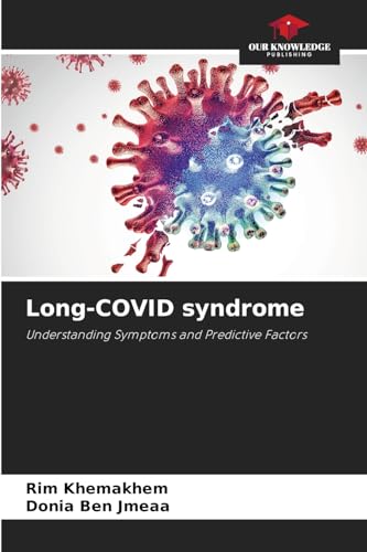 Long-COVID syndrome: Understanding Symptoms and Predictive Factors von Our Knowledge Publishing