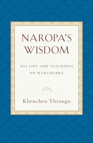 Naropa's Wisdom: His Life and Teachings on Mahamudra