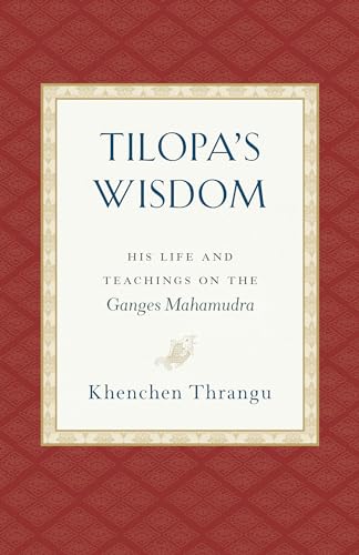 Tilopa's Wisdom: His Life and Teachings on the Ganges Mahamudra von Snow Lion