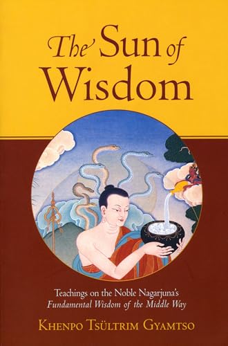 The Sun of Wisdom: Teachings on the Noble Nagarjuna's Fundamental Wisdom of the Middle Way