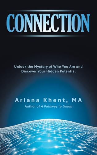 CONNECTION: Unlock the Mystery of Who You Are and Discover Your Hidden Potential von iUniverse