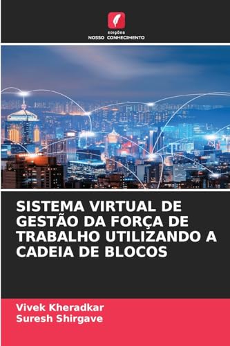 SISTEMA VIRTUAL DE GESTÃO DA FORÇA DE TRABALHO UTILIZANDO A CADEIA DE BLOCOS von Edições Nosso Conhecimento