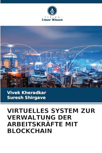 VIRTUELLES SYSTEM ZUR VERWALTUNG DER ARBEITSKRÄFTE MIT BLOCKCHAIN von Verlag Unser Wissen