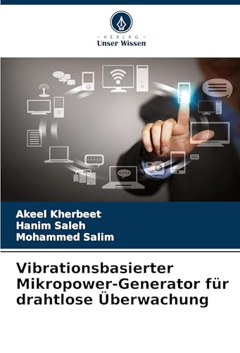 Vibrationsbasierter Mikropower-Generator für drahtlose Überwachung: DE von VDM Verlag
