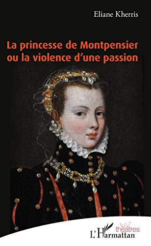 La princesse de Montpensier ou la violence d'une passion von L'HARMATTAN