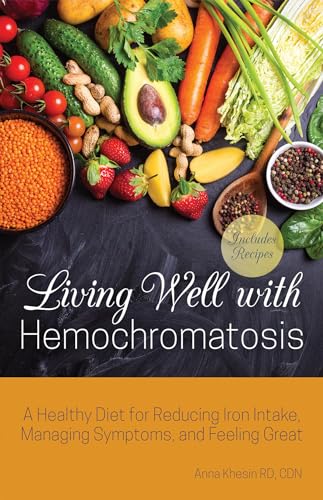 Living Well with Hemochromatosis: A Healthy Diet for Reducing Iron Intake, Managing Symptoms, and Feeling Great von Ulysses Press