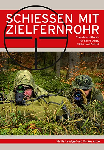 Schießen mit Zielfernrohr: Theorie und Praxis für Sport, Jagd, Militär und Polizei von Wieland Verlag