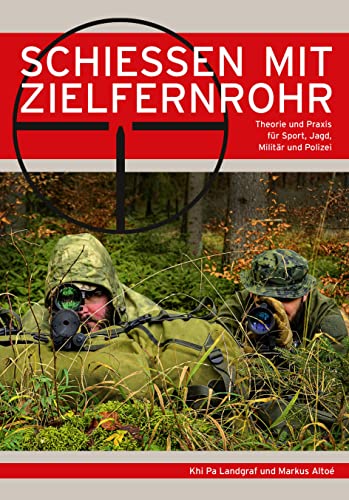 Schießen mit Zielfernrohr: Theorie und Praxis für Sport, Jagd, Militär und Polizei