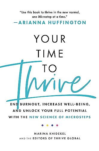 Your Time to Thrive: End Burnout, Increase Well-being, and Unlock Your Full Potential with the New Science of Microsteps Your Time to Thrive: End Burnout, Increase Well-being, and Unlock Your Full Potential with the New Science of Microsteps