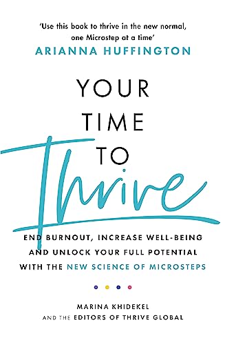 Your Time to Thrive: End Burnout, Increase Well-being, and Unlock Your Full Potential with the New Science of Microsteps von Headline Home