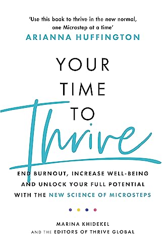 Your Time to Thrive: End Burnout, Increase Well-being, and Unlock Your Full Potential with the New Science of Microsteps