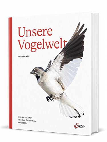 Unsere Vogelwelt: Heimische Arten und ihre Geheimnisse entdecken von Servus