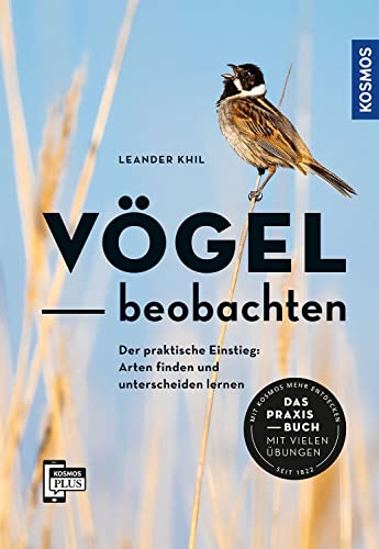 Vögel beobachten: Der praktische Einstieg: Arten finden und unterscheiden lernen. Wie, wo, wann beobachten? Das Praxisbuch mit vielen Übungen: Mit 56 Vogelstimmen auf der KOSMOS-PLUS-App. von Kosmos