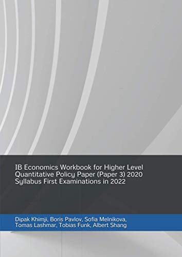 IB Economics Workbook for Higher Level Quantitative Policy Paper (Paper 3) 2020 Syllabus First Examinations in 2022 von Independently published