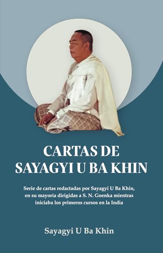 Cartas de Sayagyi U Ba Khin: Serie de cartas redactadas por Sayagyi U Ba Khin, en su mayoría dirigidas a S. N. Goenka mientras iniciaba los primeros cursos en la India von Vipassana Research Publications