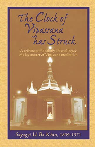 The Clock of Vipassana Has Struck: A tribute to the saintly life and legacy of a lay master of Vipassana meditation The Clock of Vipassana Has Struck: A tribute to the saintly life and legacy of a lay master of Vipassana meditation von Vipassana Research Publications