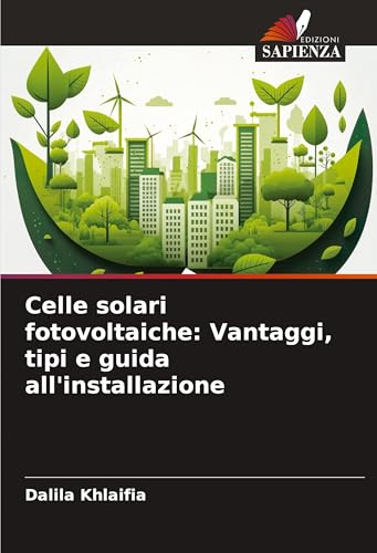 Celle solari fotovoltaiche: Vantaggi, tipi e guida all'installazione: DE von Edizioni Sapienza