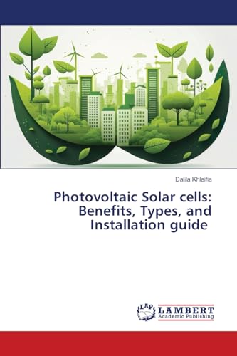 Photovoltaic Solar cells: Benefits, Types, and Installation guide von LAP LAMBERT Academic Publishing