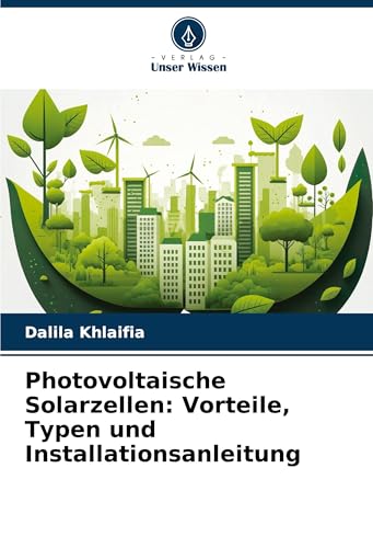 Photovoltaische Solarzellen: Vorteile, Typen und Installationsanleitung: DE von Verlag Unser Wissen