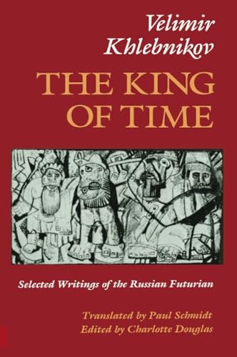 The King of Time: Selected Writings of the Russian Futurian The King of Time: Selected Writings of the Russian Futurian von Harvard University Press