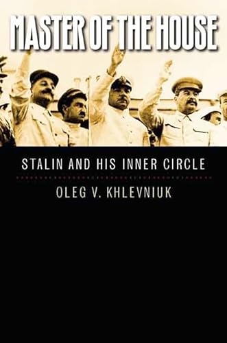 Master of the House: Stalin and His Inner Circle (The Yale-hoover Series on Stalin, Stalinism, and the Cold War) von Yale University Press