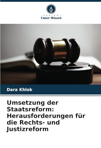Umsetzung der Staatsreform: Herausforderungen für die Rechts- und Justizreform von Verlag Unser Wissen