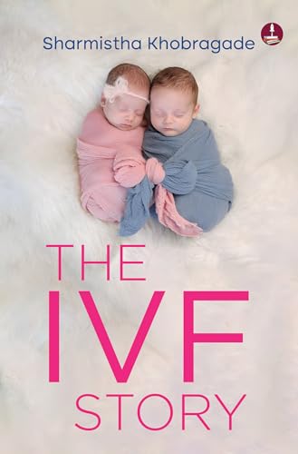 The IVF Story: Motherhood Struggles and Finding Hope The IVF Story: Motherhood Struggles and Finding Hope von Srishti Publishers & Distributors