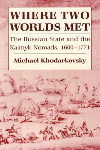 Where Two Worlds Met: The Russian State and the Kalmyk Nomads, 1600-1771