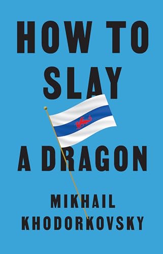 How to Slay a Dragon: Building a New Russia After Putin von Polity Press