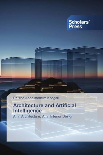 Architecture and Artificial Intelligence: AI in Architecture, AI in Interior Design von VDM Verlag
