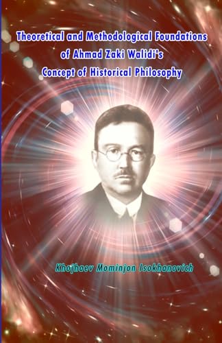 Theoretical and Methodological Foundations of Ahmad Zaki Walidi's Concept of Historical Philosophy von Taemeer Publications