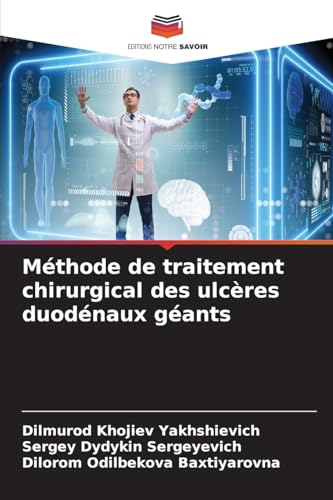 Méthode de traitement chirurgical des ulcères duodénaux géants von Editions Notre Savoir