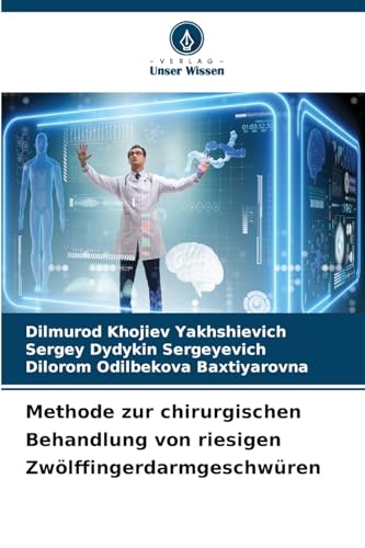 Methode zur chirurgischen Behandlung von riesigen Zwölffingerdarmgeschwüren von Verlag Unser Wissen