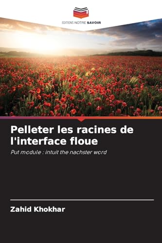 Pelleter les racines de l'interface floue: Put module : intuit the nachster word von Editions Notre Savoir